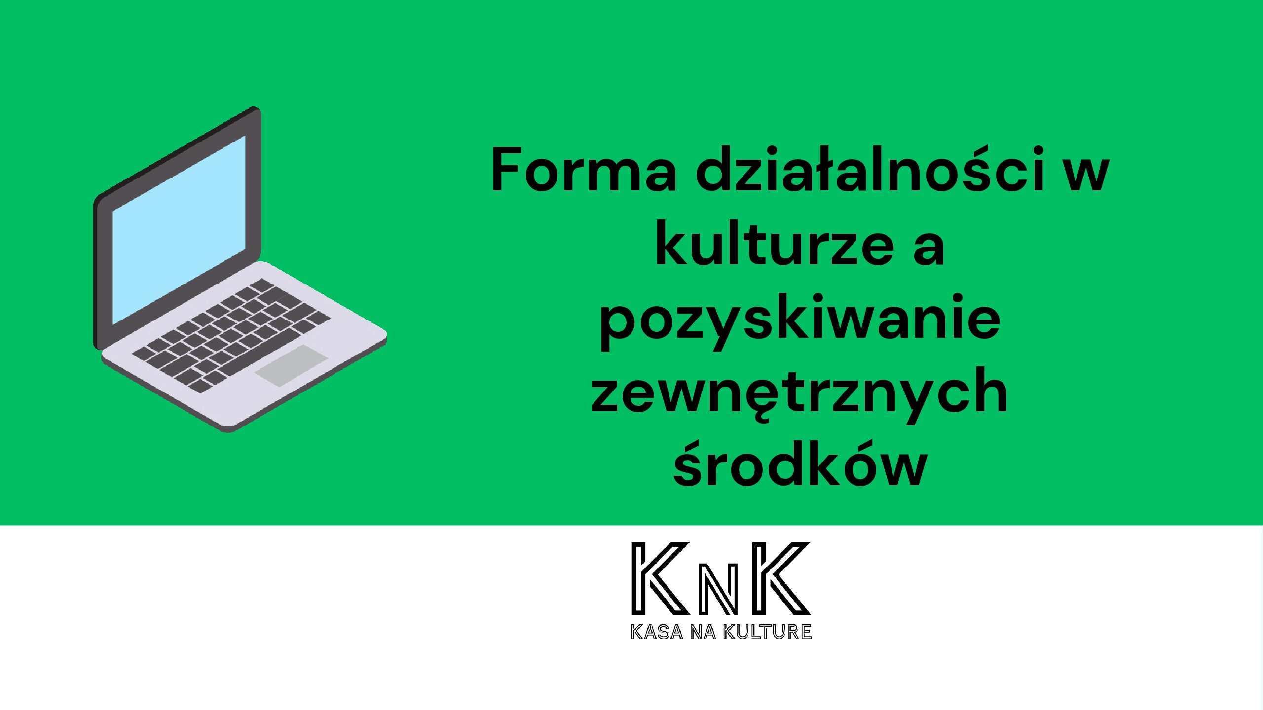 Forma działalności w kulturze a pozyskiwanie zewnętrznych środków: nagranie webinaru + prezentacja