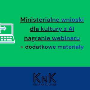 Ministerialne wnioski dla kultury z AI: nagranie webinaru + dodatkowe materiały